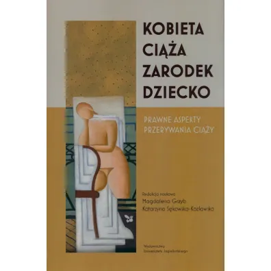 Kobieta-ci��a-zarodek-dziecko. Prawne aspekty przerywania ci��y