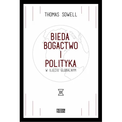 Bieda, bogactwo i polityka w uj�ciu globalnym - Thomas Sowell