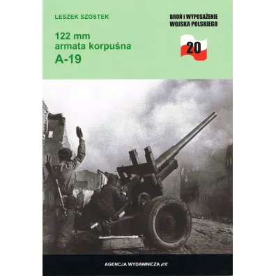 122 mm armata korpu�na A-19. Bro� i wyposa�enie Wojska Polskiego - Leszek Szostek