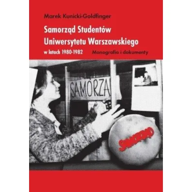 Samorz�d Student�w Uniwersytetu Warszawskiego w latach 1980-1982 - Marek  Kunicki-Goldfinger