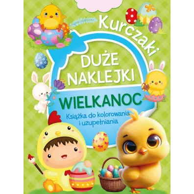 Du�e naklejki. Ksi��ka do kolorowania i uzupe�niania. Wielkanoc Kurczaki