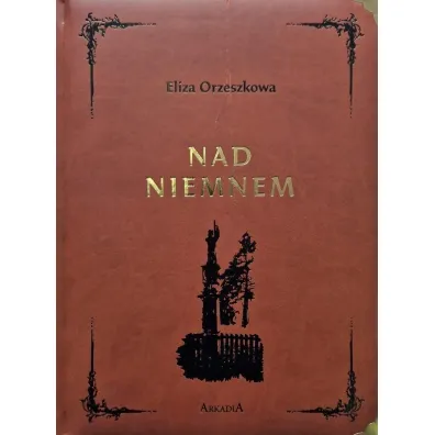 Nad Niemnem. Wydanie kolekcjonerskie - Eliza Orzeszkowa