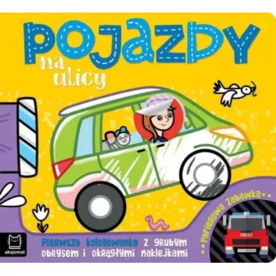 POJAZDY NA ULICY. PIERWSZA KOLOROWANKA Z GRUBYM OBRYSEM I OKR�G�YMI NAKLEJKAMI - Agnieszka Bator