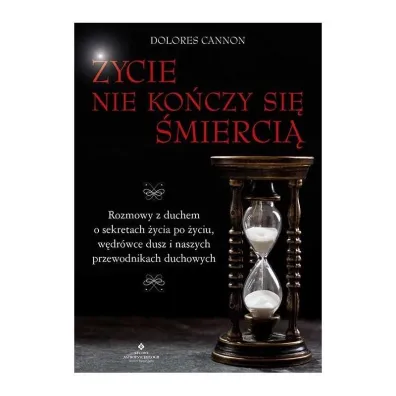 �ycie nie ko�czy si� �mierci� - Dolores Cannon
