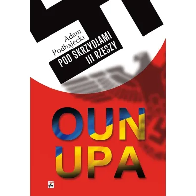 Oun i upa pod skrzyd�ami iii rzeszy - Adam Podhajecki