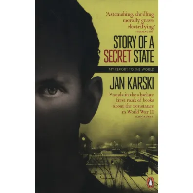 Story of a Secret State. My Report to the World - Jan Karski