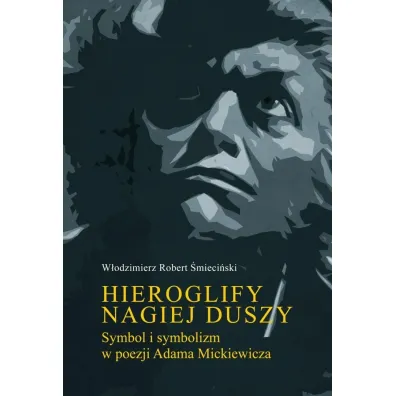 Hieroglify nagiej duszy. Symbol i symbolizm... - W�odzimierz Robert  �mieci�ski