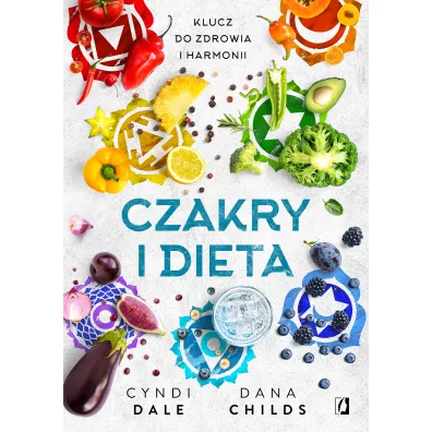 Czakry i dieta. Klucz do zdrowia i harmonii - Cyndi Dale, Dana  Childs