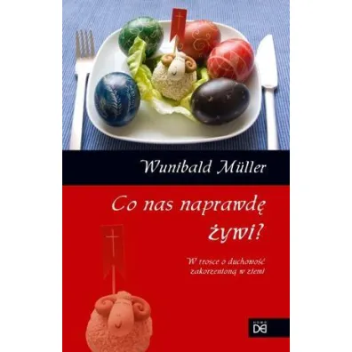 Co nas naprawd� �ywi. W trosce o duchowo�� zakorzenion� w ziemi - Muller Wunibald