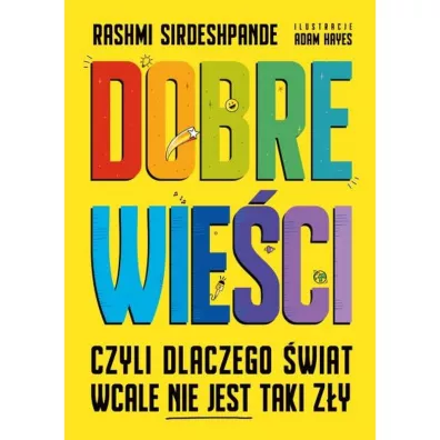 Dobre wie�ci, czyli dlaczego �wiat wcale nie jest taki z�y - Rashmi Sirdeshpande