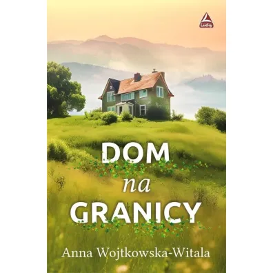 Dom na granicy - Anna Wojtkowska-Witala