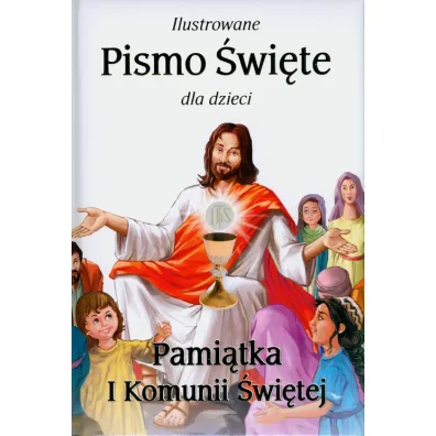 Ilustrowane Pismo �wi�te dla dzieci. Pami�tka I Komunii �wi�tej