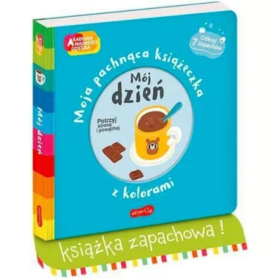 Mj dzie. Akademia Mdrego Dziecka. Moja pachnca ksieczka z kolorami