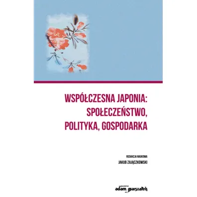 Wsp�czesna Japonia: spo�ecze�stwo, polityka.. - Jakub Zaj�czkowski