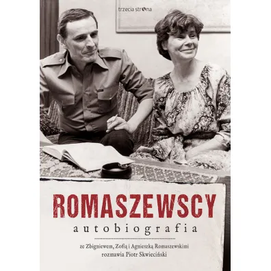 Romaszewscy. Autobiografia. Ze Zbigniewem, Zofi� i Agnieszk� Romaszewskimi rozmawia Piotr Skwieci�ski - Agnieszka Romaszewska-Guzy, Zbigniew Romaszewski, Zofia Romaszewska, Piotr Skwieci�ski