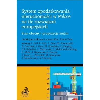 System opodatkowania nieruchomo�ci w Polsce na tle rozwi�za� europejskich. Stan obecny i propozycje zmian