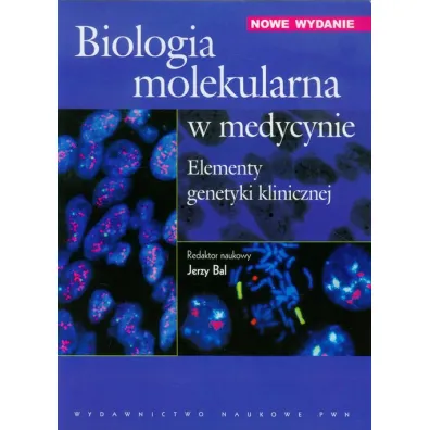 Biologia molekularna w medycynie. Elementy genetyki klinicznej. - Jerzy Bal