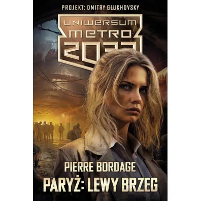 Uniwersum Metro 2033: Pary�: Lewy Brzeg - Pierre Bordage
