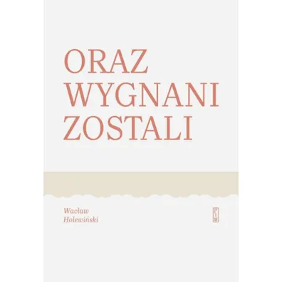 Oraz wygnani zostali - Wac�aw Holewi�ski