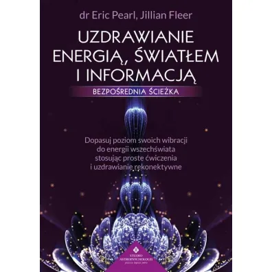 Uzdrawianie energi�, �wiat�em i informacj�. Bezpo�rednia �cie�ka - Eric Pearl