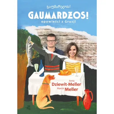 Gaumard�os! Opowie�ci z Gruzji - Anna Dziewit-Meller, Marcin Meller