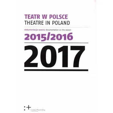 Teatr w Polsce 2017. Dokumentacja sezonu 2015/2016