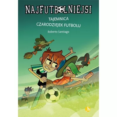 Tajemnica czarodziejek futbolu. Najfutbolniejsi. Tom 19 - Roberto Santiago