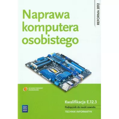 Naprawa komputera osobistego. Podr�cznik do nauki zawodu technik informatyk - Krzysztof Pytel, Sylwia Osetek, Tomasz Marciniuk
