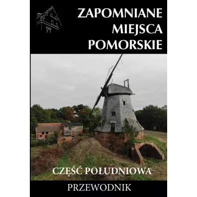 Zapomniane miejsca Pomorskie, cz�� po�udniowa