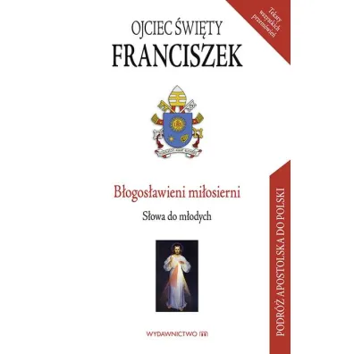 B�ogos�awieni mi�osierni. S�owa do m�odych - Papie� Franciszek - Jorge Mario Bergoglio Si