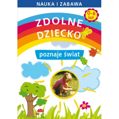 Zdolne dziecko poznaje �wiat. 0-6 lat - Joanna Paruszewska