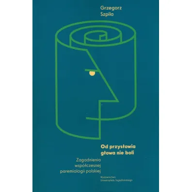 Od przys�owia g�owa nie boli - Grzegorz Szpila