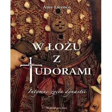 W �o�u z tudorami intymne �ycie dynastii - Amy Licence