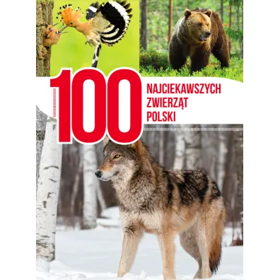 100 najciekawszych zwierz�t Polski - Anna Przyby�owicz, �ukasz Przyby�owicz