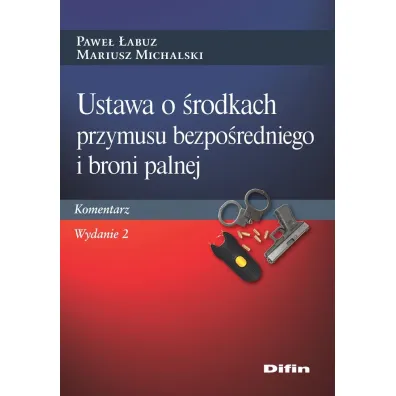 Ustawa o �rodkach przymusu bezpo�redniego i broni palnej. Komentarz - Mariusz Michalski, Pawe� �abuz