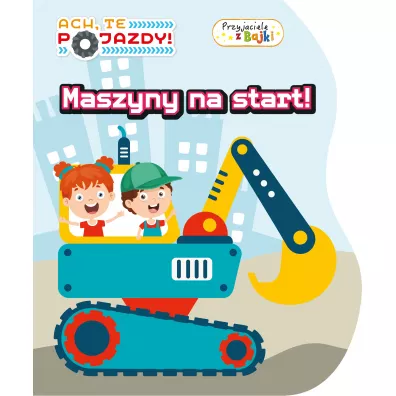 Maszyny na start! Ach, te pojazdy. Przyjaciele z Bajki