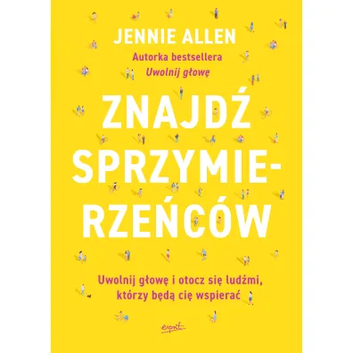 Znajd� sprzymierze�c�w. Uwolnij g�ow� i otocz si� lud�mi, kt�rzy b�d� ci� wspiera� - Jennie Allen