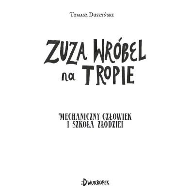 Mechaniczny Cz�owiek i szko�a z�odziei. Zuza Wr�bel na tropie. Tom 2
