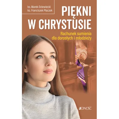 Pi�kni w Chrystusie. Rachunek sumienia dla doros�ych i m�odzie�y - Marek Dziewiecki, Franciszek P�aczek