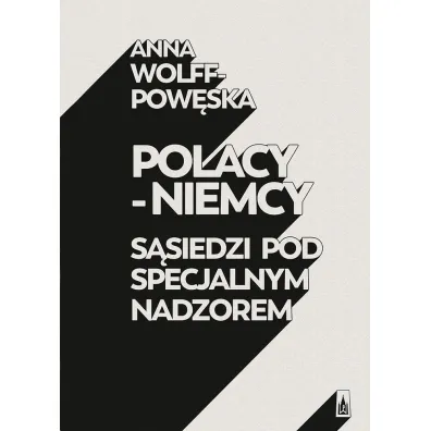 Polacy - Niemcy. S�siedzi pod specjalnym nadzorem - Anna Wolff-Pow�ska