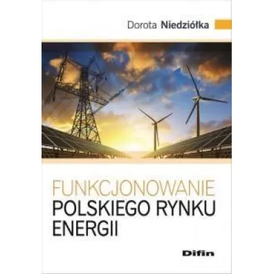 Funkcjonowanie polskiego rynku energii - Dorota Niedzi�ka