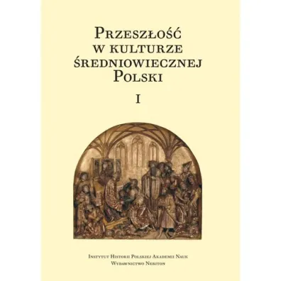 Przesz�o�� w kulturze �redniowiecznej Polski Tom 1 i 2