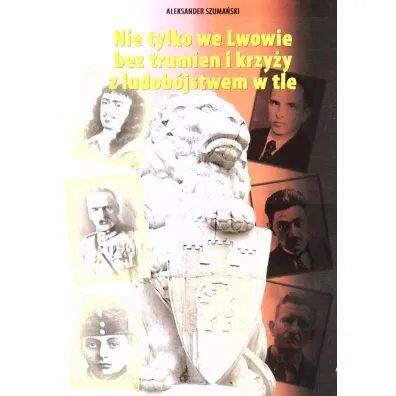 Nie tylko we Lwowie bez trumien i krzy�y z ludob�jstwem w tle - Aleksander  Szuma�ski