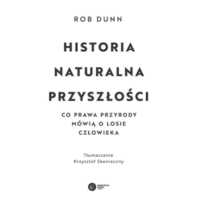 Historia naturalna przysz�o�ci. Co prawda przyrody m�wi� o losie cz�owieka