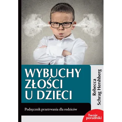 Wybuchy z�o�ci u dzieci - Rebecca  Schrag Hershberg