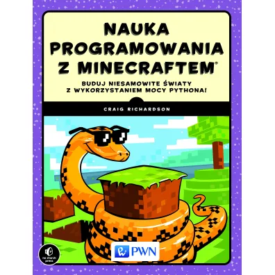 Nauka programowania z Minecraftem. Buduj niesamowite �wiaty z wykorzystaniem mocy Pythona! - Craig Richardson