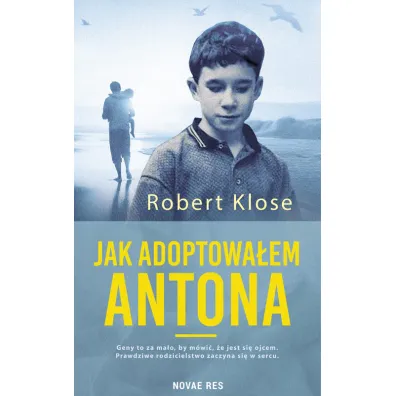 Jak adoptowa�em Antona - Robert Klose