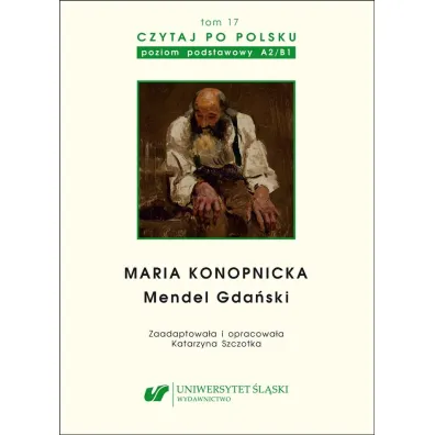 Maria Konopnicka: Mendel Gda�ski. Czytaj po polsku. Poziom A2-B1. Tom 17 - Katarzyna Szczotka