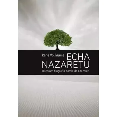 Echa Nazaretu. Duchowa biografia Karola de Foucaul - Voillaume Ren