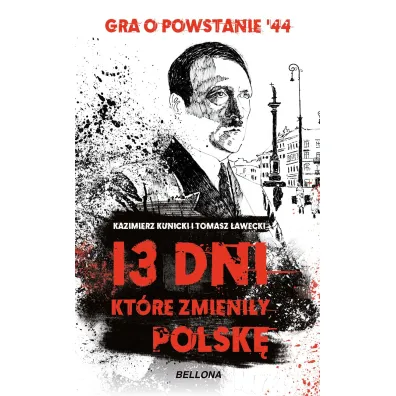 13 dni, kt�re zmieni�y Polsk� - Kazimierz Kunicki, Tomasz �awecki